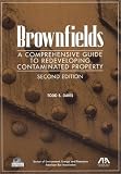 Brownfields: A Comprehensive Guide to Redeveloping Contaminated Property