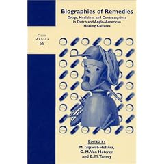 Biography of Remedies: Drugs, Medicines and Contraceptives in Dutch and Anglo-American Healing Cultures: 66 (Clio Medica/Wellcome Institute Series in the History of Medicine)
