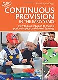 Continuous provision in the early years : How to plan provision to make a positive impact on children's learning