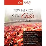 New Mexico Gets Chile in Autumn: Facts, fun, and trivia for cooking aficionados, gardening enthusiasts, history buffs, southwestern United States food connoisseurs, consumers, gourmands, and gourmets