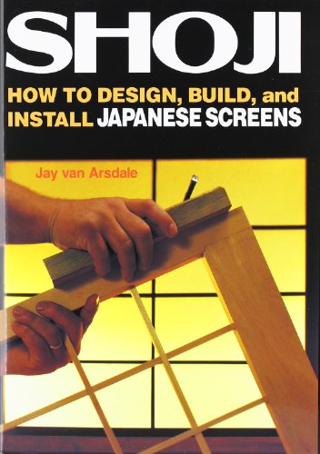 Shoji: How to Design, Build, and Install Japanese Screens Shoji: How to Design, Build, and Install Japanese Screens