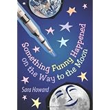 Something Funny Happened on the Way to the Moon ~ Sara Howard