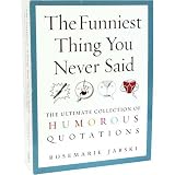 The Funniest Thing You Never Said