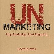 Unmarketing: Stop Marketing, Start Engaging | [Scott Stratten]