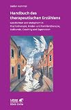 Handbuch des therapeutischen Erz�hlens: Geschichten und Metaphern in Psychotherapie, Kinder- und Familientherapie, Heilkunde, Coaching und Supervision