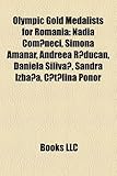 Olympic Gold Medalists for Romania: Nadia Com Neci, Simona Amanar, Andreea R Ducan, Daniela Siliva, Sandra Izba A, C T Lina Ponor-