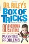 Dr. Riley's Box of Tricks: 50 Uncommon Solutions for When Your Kids Push Your Buttons