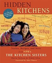 Hidden Kitchens: Stories, Recipes and More from NPR's The Kitchen Sisters