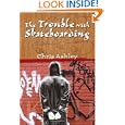 The Trouble with Skateboarding by Chris Ashley