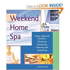Weekend Home Spa: Four Creative Escapes -- Cleansing, Energizing, Relaxing, and Pampering