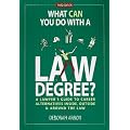 What Can You Do With a Law Degree?: A Lawyers' Guide to Career Alternatives Inside, Outside & Around the Law