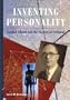 Inventing Personality: Gordon Allport and the Science of Selfhood