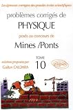 Probl�mes corrig�s de Physique pos�s aux concours de Mines-Ponts : Tome 10