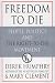 Freedom to Die: People, Politics, and the Right-To-Die Movement