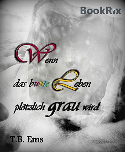 Wenn das bunte Leben plötzlich grau wird (German Edition)