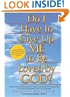 Do I Have To Give Up ME to be Loved by GOD?