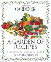 A Garden of Recipes: Planting, Growing, Cooking