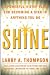 Shine: A Powerful 4-step Plan for Becoming a Star in Anything You Do