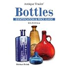 Antique Trader Bottles Identification and Price Guide by Michael Polak
