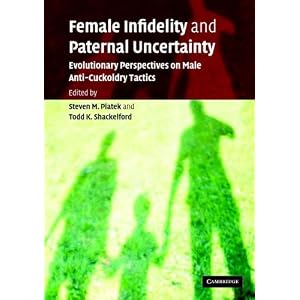 Amazon.com: Female Infidelity and Paternal Uncertainty: Evolutionary Perspectives on Male Anti-Cuckoldry Tactics (9780521607346): Steven M. Platek, Todd K. Shackelford: Books