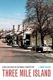 Three Mile Island: A Nuclear Crisis in Historical Perspective