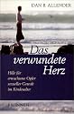 Das verwundete Herz. Hilfe f&uuml;r erwachsene Opfer sexueller Gewalt im Kindesalter