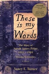 These Is My Words: The Diary of Sarah Agnes Prine, 1881-1901 Arizona Territories