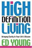 High Definition Living: Bringing Clarity to Your Lifes Mission