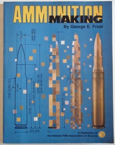 Ammunition making: An insider's story, by George E Frost