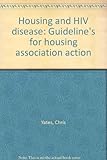 Housing and HIV disease : guideline's for housing association action