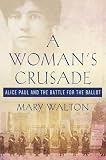 A Womans Crusade: Alice Paul and the Battle for the Ballot 51A56llbauL. SL160 A Womans Crusade: Alice Paul and the Battle for the Ballot