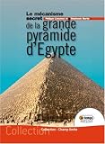 Le mécanisme secret de la grande pyramide d Egypte