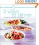 minutemeals 3 Ways To Dinner: New Ideas for Favorite Main Dish Ingredients