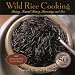 Wild Rice Cooking: History, Natural History, Harvesting, and Lore