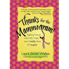 Thanks for the Mammogram!: Fighting Cancer with Faith, Hope, and a Healthy Dose of Laughter