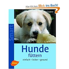 Hunde f�ttern: Einfach - lecker - gesund