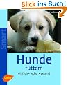 Hunde f�ttern: Einfach - lecker - gesund