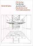 Die K&uuml;che zum Kochen: Das Ende Einer Architekturdoktrin - Otl Aicher