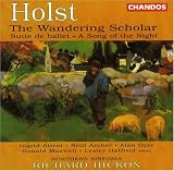 Holst: The Wandering Scholar, etc.
