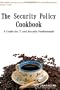 The Security Policy Cookbook: A Guide for IT and Security Professionals