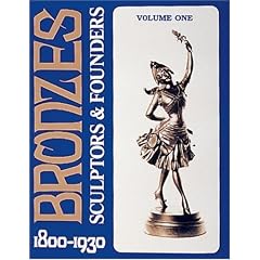 Bronzes: Sculptors and Founders, 1800-1930 (Volume 1)
