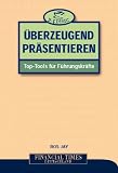 Überzeugend präsentieren . Top-Tools für Führungskräfte