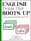 English from the Roots Up, Vol. 2: Help for Reading, Writing, Spelling, and S.A.T. Scores