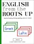 English from the Roots Up, Vol. 2: Help for Reading, Writing, Spelling, and S.A.T. Scores