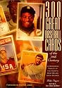 300 Great Baseball Cards of the 20th Century: A Historical Tribute by the Hobby's Most Relied Up