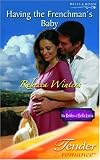 Having The Frenchman's Baby (Harlequin Romance)
