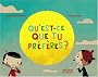 Qu'est-ce que tu pr�f�res ?