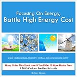 Focusing on Energy, Battle High Energy Cost Guide to Researching Alternative Methods for Environmental Safety