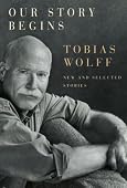 Tobias Wolff - Our Story Begins: New and Selected Stories