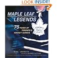 Maple Leaf Legends: 75 Years of Toronto's Hockey Heroes
